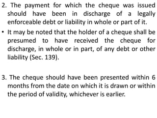 DISHONOUR OF A CHEQUE ON GROUNDS OF INSUFFICIENCY OF FUNDSSections 138-142 of the Negotiable Instruments Act [added by the (Amendment) Act,B8] provides for criminal penalties in the event of dishonour of cheques for insufficiency of funds. The drawer, under Sec. 138, may be punished with imprisonment up to 2 years or with a fine up to twice the amount of the cheque or with both. 