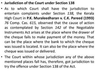 However, the recent judgements offer an otherwise view. In G.M. Mittal Stainless Steel v. Nagarjuna Investments (1997) 90 Comp. Cas. 106, it was held that 'the return of cheque by the bank with endorsement 'account closed' and non-payment of the amount of the cheque after due notice is sufficient for deemed commission of an offence under Section 138 of the Negotiable Instruments Act, 1881.Again, in N.E.P.C. Micon Ltd. v. Magma Leasing Ltd. (1999) 96 Comp. Cas. 822, it has been held that dishonour of a cheque on account of 'account closed' tantamounts to dishonour for insufficiency of funds since the account is rendered to a cipher. Any otherwise interpretation will only encourage the dishonest persons to issue cheques and then close the account.