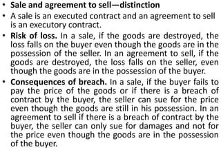 2. Goods. There must be some goods the property in which is or is to be transferred from the seller to the buyer. The goods which form the subject-matter of the contract of sale must be movable. Transfer of immovable property is not regulated by the Sale of Goods Act.3. Price. The consideration for the contract of sale, called price, must be money. When goods are exchanged for goods, it is not a sale but a barter. There is, however, nothing to prevent the consideration from being partly in money and partly in goods [Sheldon v. Cox, (1824) 3 B. & C. 4201.