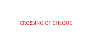 CROSSING OF CHEQUE
 