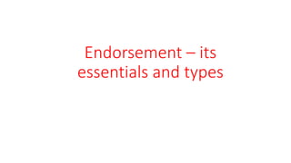 Endorsement – its
essentials and types
 