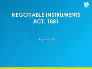 NEGOTIABLE INSTRUMENTS
ACT, 1881
Aravind TS
 