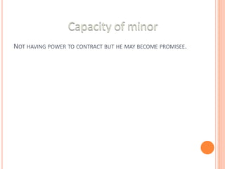 NOT HAVING POWER TO CONTRACT BUT HE MAY BECOME PROMISEE.
 