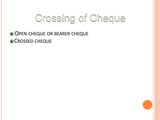 ⦿ OPEN CHEQUE OR BEARER CHEQUE
⦿CROSSED CHEQUE
 