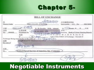 Chapter 5-




Negotiable Instruments
 
