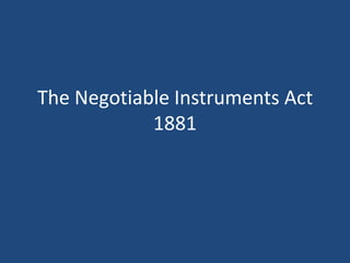 The Negotiable Instruments Act
            1881
 