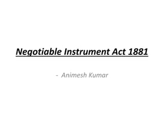 Negotiable Instrument Act 1881
- Animesh Kumar
 
