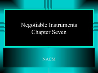 Negotiable Instruments Chapter Seven NACM 