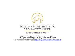 3 Tips on Negotiating House Price
For more information visit: http://propertyinvestmentsuk.co.uk
 