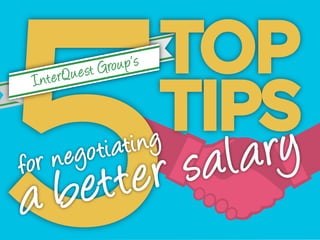 INTERQUEST GROUP’S 5 TOP TIPS
FOR NEGOTIATING A BETTER SALARY

 