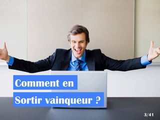 Comment en
Sortir vainqueur ?
3/41
 