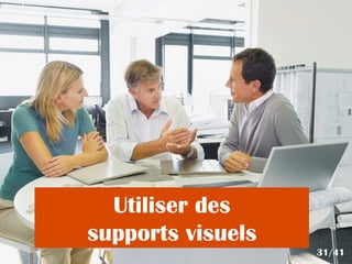 Utiliser des
supports visuels
31/41
 
