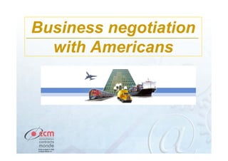 Business negotiation
  with Americans
 