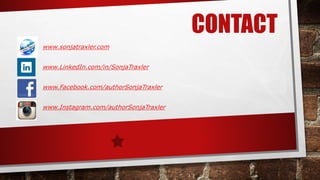 CONTACT
www.sonjatraxler.com
www.LinkedIn.com/in/SonjaTraxler
www.Facebook.com/authorSonjaTraxler
www.Instagram.com/authorSonjaTraxler
 