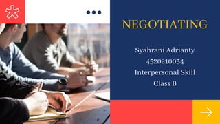 NEGOTIATING
Syahrani Adrianty
4520210034
Interpersonal Skill
Class B
 