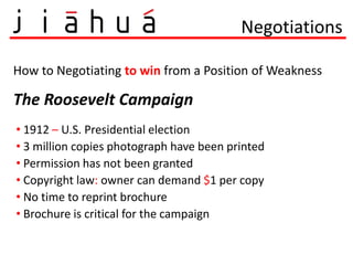 Negotiations<br />How to Negotiating to winfrom a Position of Weakness<br />The Roosevelt Campaign<br /><ul><li> 1912 – U....