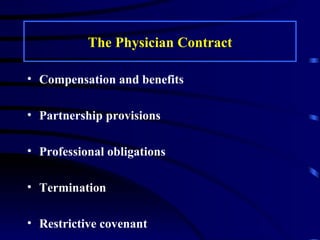 The Physician Contract Compensation and benefits Partnership provisions Professional obligations Termination Restrictive covenant 