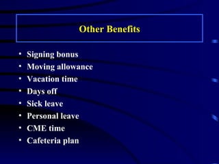 Other Benefits Signing bonus  Moving allowance Vacation time  Days off Sick leave Personal leave CME time  Cafeteria plan 