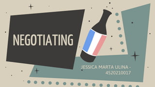 NEGOTIATING
JESSICA MARTA ULINA -
4520210017
 