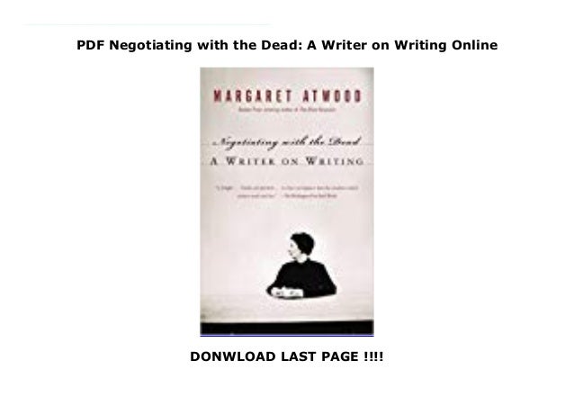 margaret atwood negotiating with the dead a writer on writing