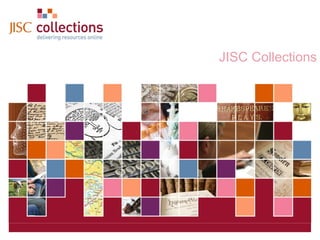 November 10, 2009   |   |  Slide  JISC Collections 
