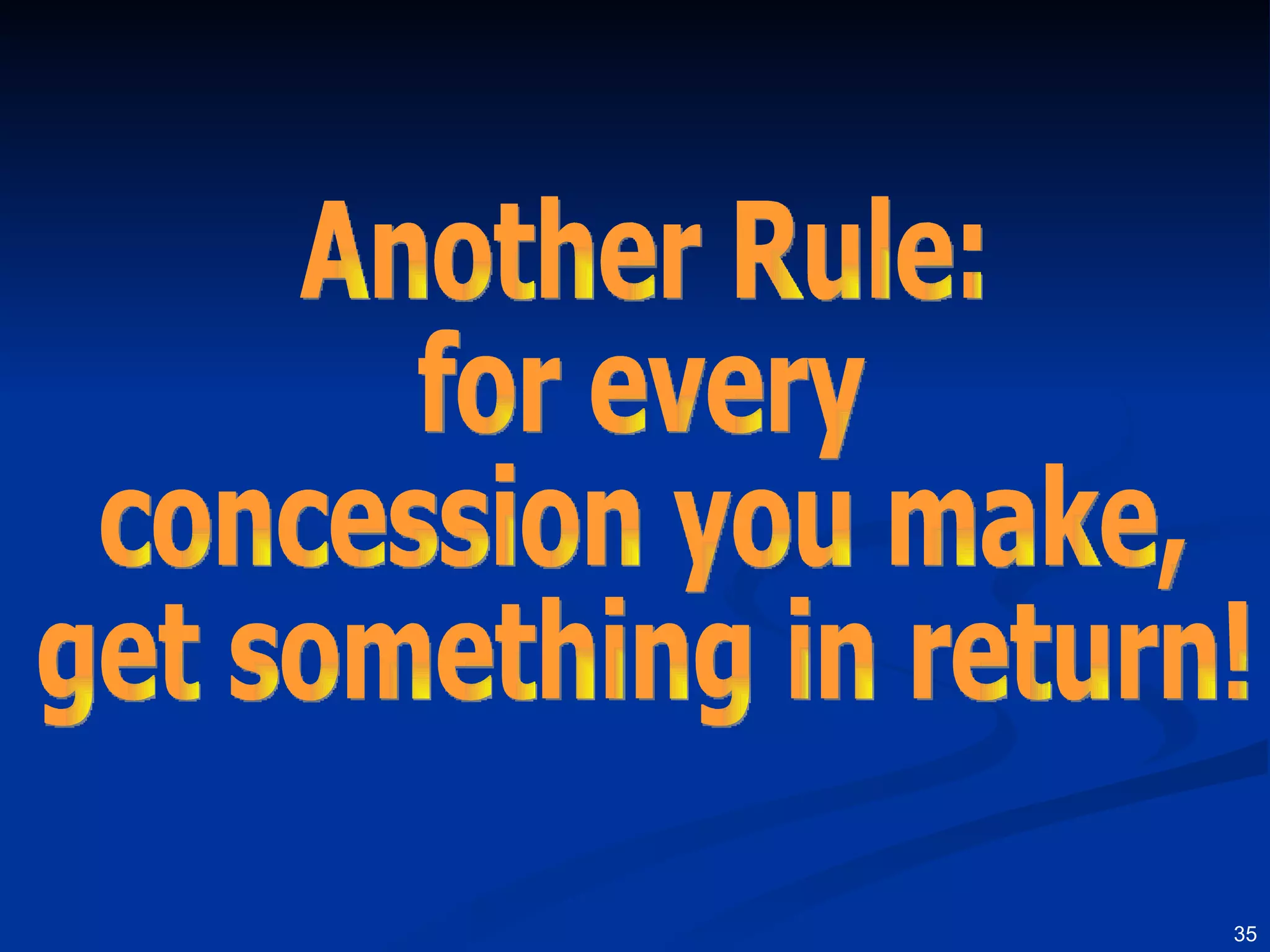 Another Rule: for every concession you make,  get something in return! 