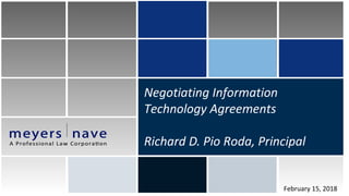 Negotiating Information
Technology Agreements
Richard D. Pio Roda, Principal
February 15, 2018
 