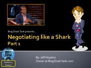 Blog Shark Tank presents:

Season 5
Issue 3

By: Jeff Hopkins
Owner at BlogSharkTank.com

 