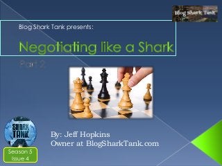 By: Jeff Hopkins
Owner at BlogSharkTank.com
Season 5
Issue 4
Blog Shark Tank presents:
 