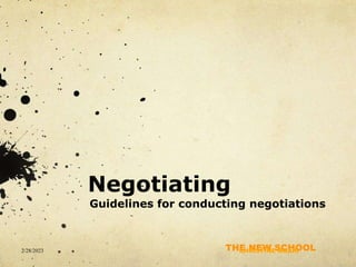 THE NEW SCHOOL
Negotiating
Guidelines for conducting negotiations
2/28/2023 CHRISTINE NGARI
 