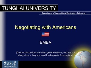 EMBA (Culture discussions are often generalizations, and are not always true – they are used for discussion/comparison) Negotiating with Americans 