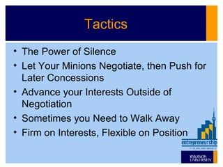 Tactics The Power of Silence Let Your Minions Negotiate, then Push for Later Concessions Advance your Interests Outside of Negotiation Sometimes you Need to Walk Away Firm on Interests, Flexible on Position 