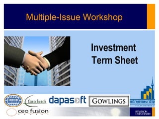 Multiple-Issue Workshop  Steven A. Gedeon , PhD, MBA, PEng  [email_address] Investment  Term Sheet 