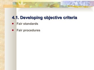 4.1. Developing objective criteria Fair standards Fair procedures 