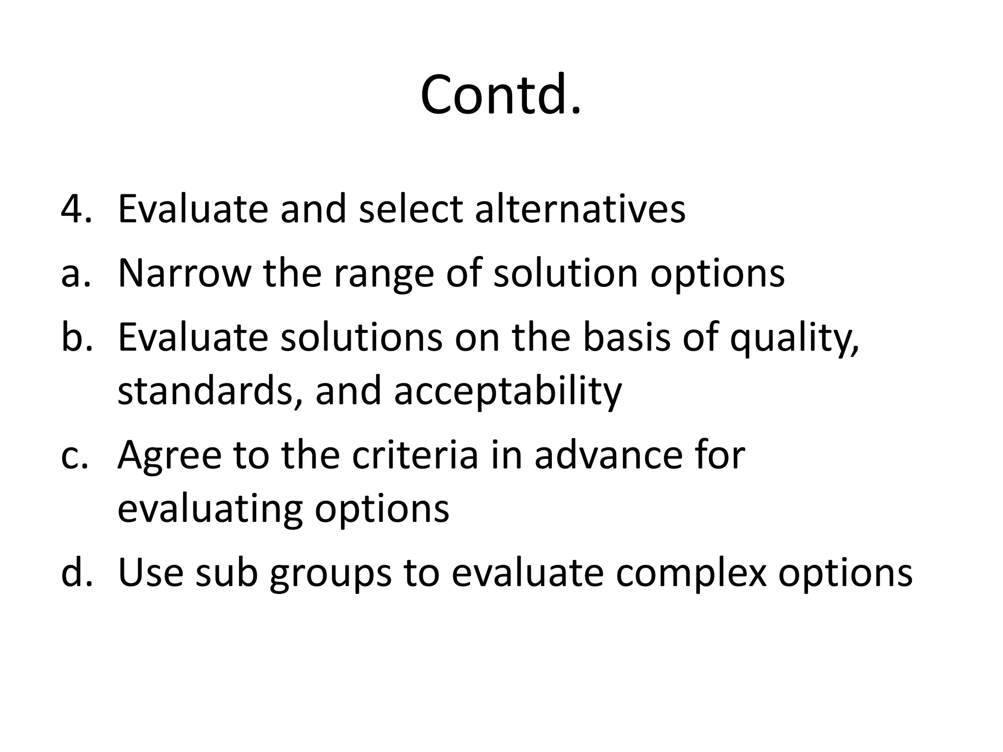 Steps in Integrative Negotiation ProcessIdentify and define the problemDefine the problem in the way mutually acceptable to both sidesUnderstand the problemsState problem with eye towards practicality and comprehensivenessState the problem as a goal and identify obstacles to attaining the goalDe-personalise the problemBring interests and needs to the surfaceSeparate the problem definition from the search from solutionsGenerate alternative solutions to the problemExpand the pieUse non-specific compensationCut the costs for complianceFind a bridge solutionGenerating alternative solutionsBrainstorming 