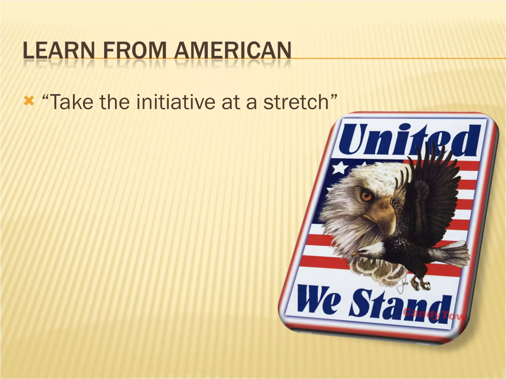 “ Take the initiative at a stretch” 