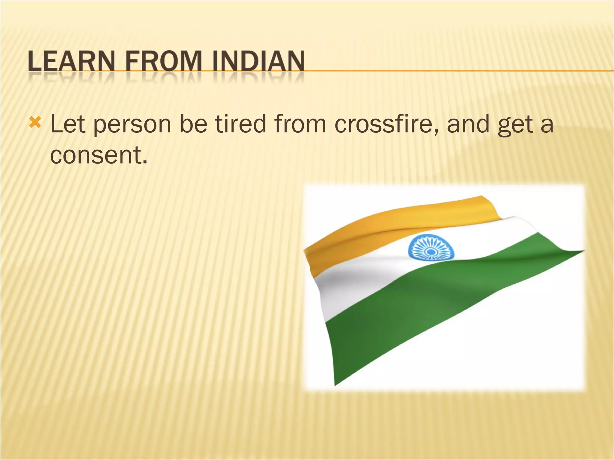 Let person be tired from crossfire, and get a consent. 