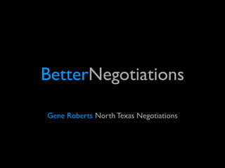BetterNegotiations

Gene Roberts North Texas Negotiations
 