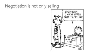 Negotiation is not only selling
 
