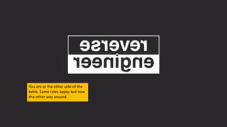 You are at the other side of the
table. Same rules apply, but now
the other way around.
 