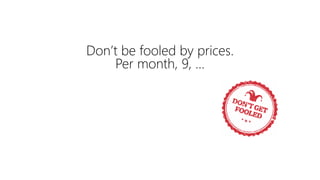 Don’t be fooled by prices.
Per month, 9, …
 