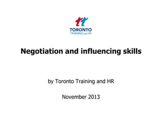 Negotiation and influencing skills

by Toronto Training and HR

November 2013

 