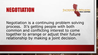 NEGOTIATION
Good negotiations allow for beneficial exchanges
and agreements to be made that give added
value to relationsh...