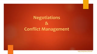 Negotiations
&
Conflict Management
N&CM@MAJORSAIF
 