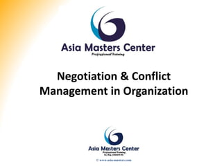 Negotiation & Conflict
Management in Organization
© www.asia-masters.com
 