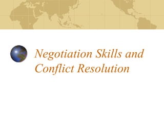 Negotiation Skills and
Conflict Resolution
 