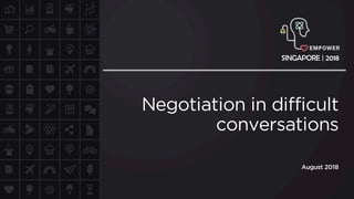 C O P Y R I G H T P U B L I C I S . S A P I E N T | C O N F I D E N T I A L
SINGAPORE | 2018
Negotiation in difficult
conversations
August 2018
 
