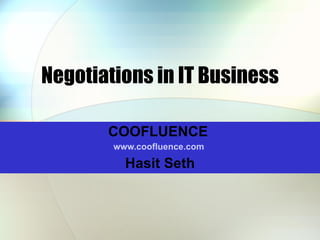 Negotiations in IT Business COOFLUENCE  www.coofluence.com   Hasit Seth 