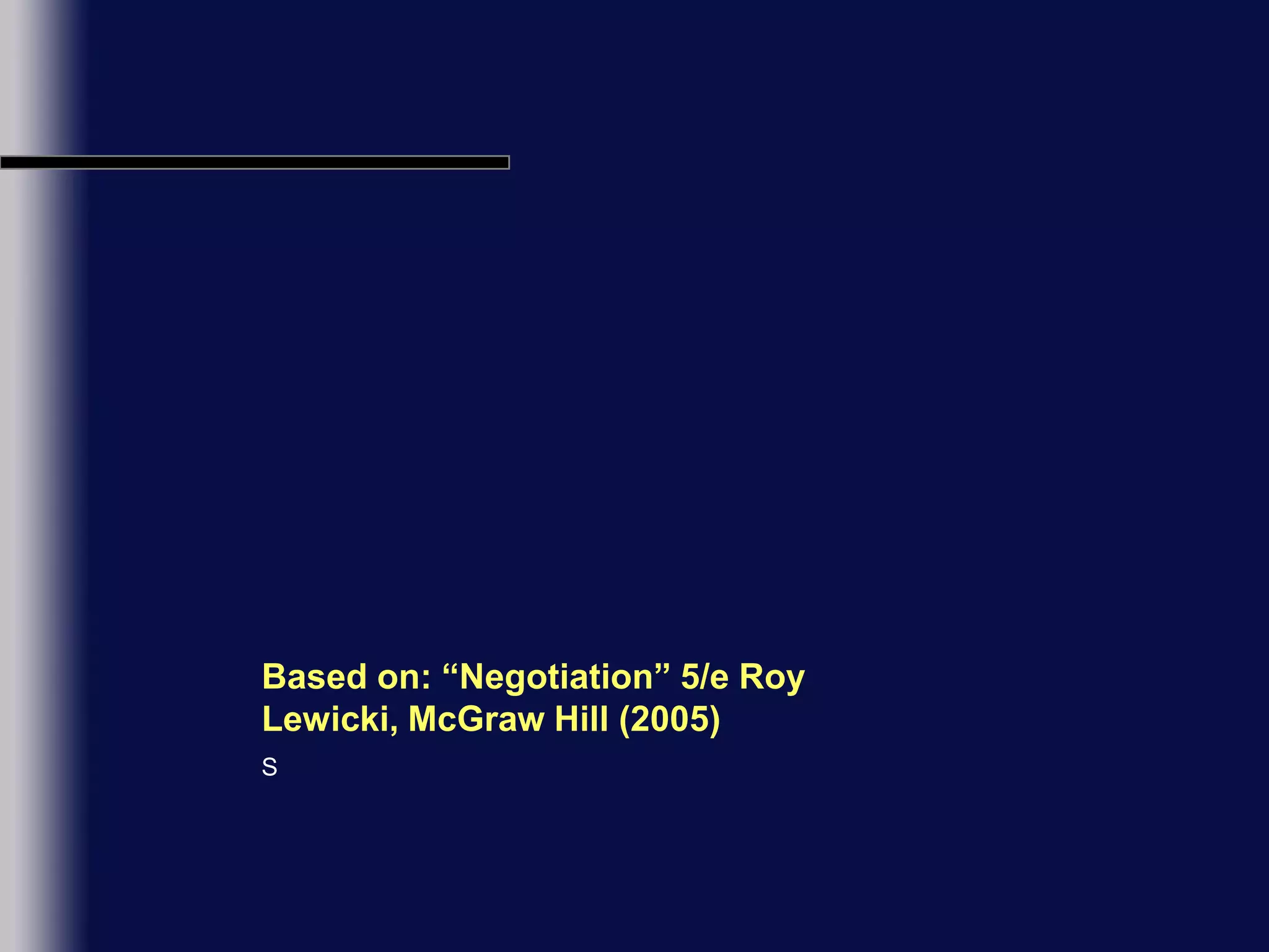 Based on: “Negotiation” 5/e Roy Lewicki, McGraw Hill (2005)S
