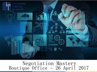 Negotiation Mastery
Boutique Office – 26 April 2017
 